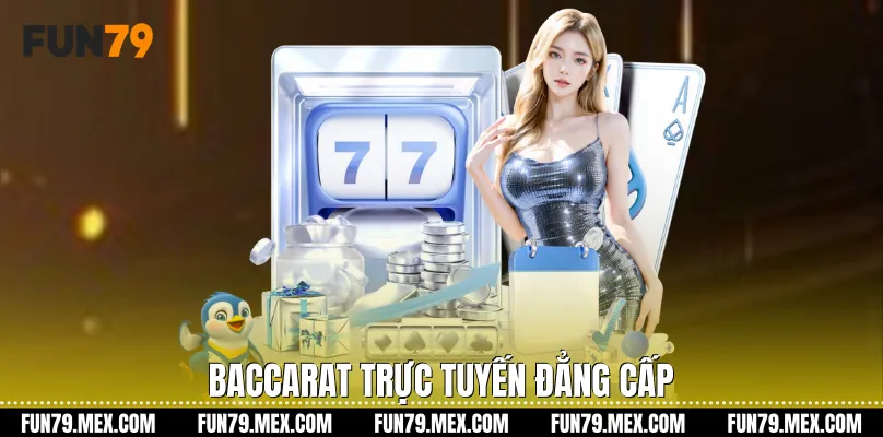 Baccarat trực tuyến đẳng cấp