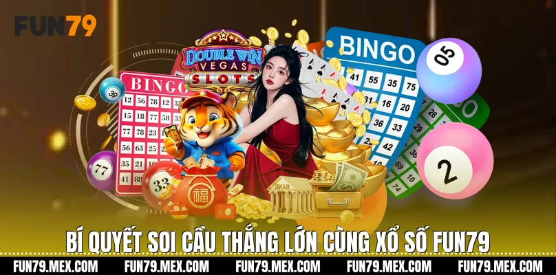 Bí quyết soi cầu thắng lớn cùng Xổ số Fun79
