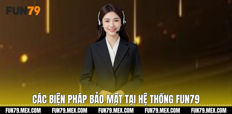 Các biện pháp bảo mật tại hệ thống Fun79