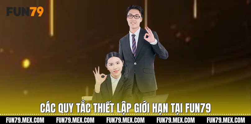 Các quy tắc thiết lập giới hạn tại Fun79