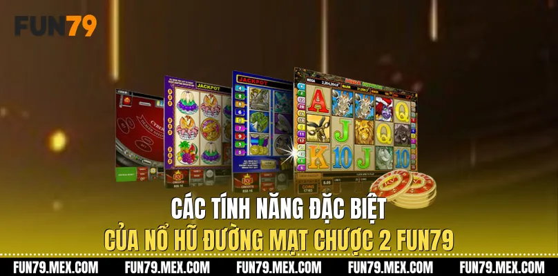 Các tính năng đặc biệt của Nổ hũ đường mạt chược 2 Fun79