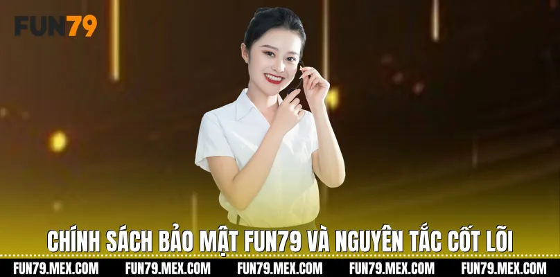 Chính sách bảo mật Fun79 và nguyên tắc cốt lõi