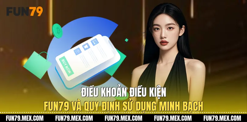 Điều khoản điều kiện Fun79 và phạm vi áp dụng