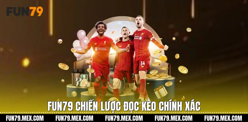Fun79 chiến lược đọc kèo chính xác