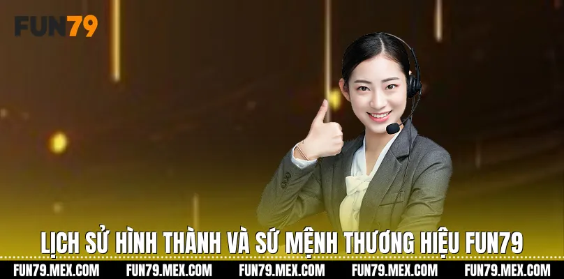 Lịch sử hình thành và sứ mệnh thương hiệu Fun79