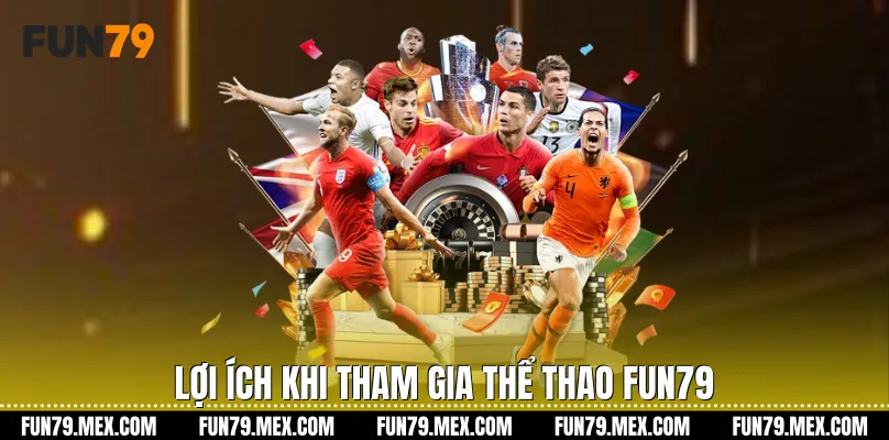 Lợi ích khi tham gia Thể Thao Fun79 