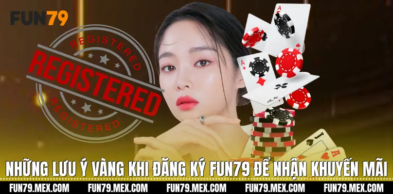 Những lưu ý vàng khi Đăng ký Fun79 để nhận khuyến mãi