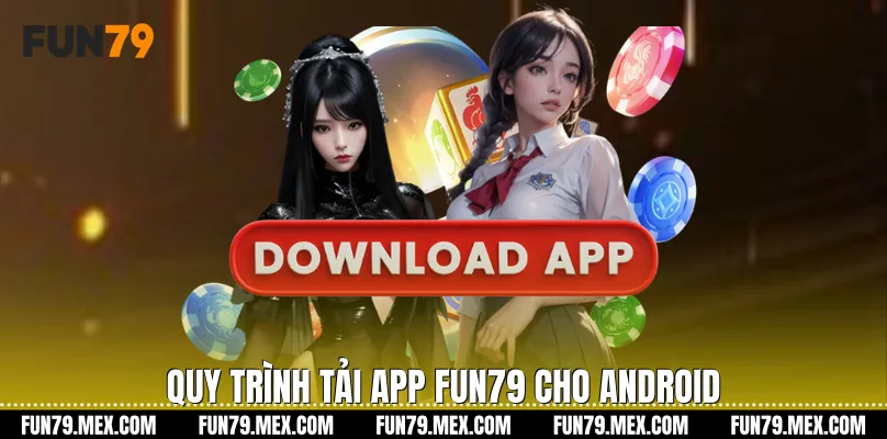 Quy trình Tải app Fun79 cho Android