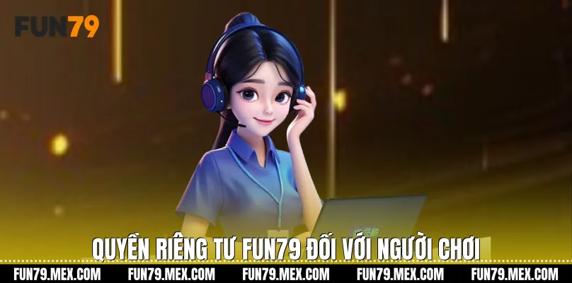 Quyền riêng tư Fun79 đối với người chơi