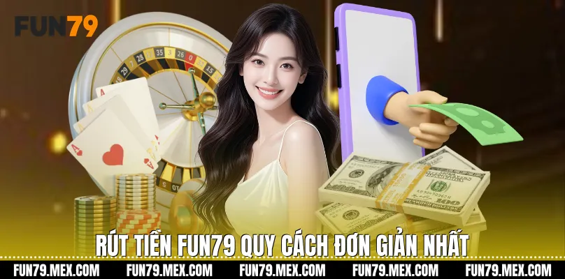 Rút tiền Fun79 quy cách đơn giản nhất