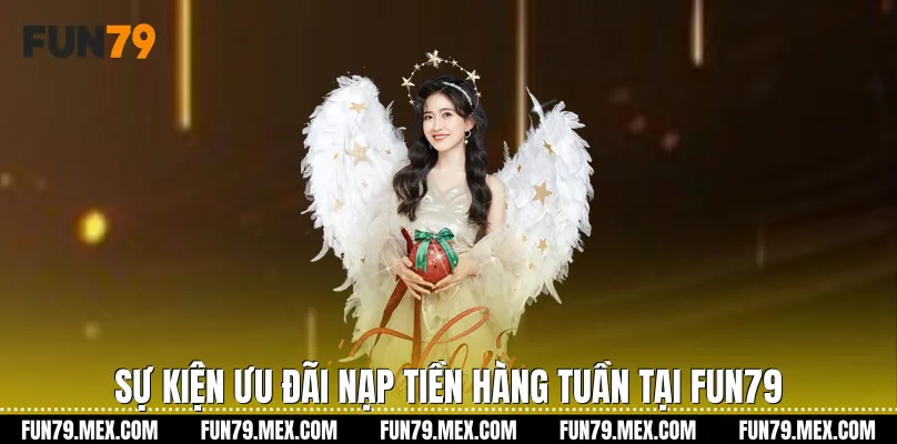 Sự kiện ưu đãi nạp tiền hàng tuần tại Fun79